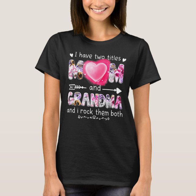 I Have Two Titles Mum And Grandma And I Rock Them  T-Shirt (Front)