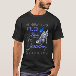 I Have Two Titles Mum And GRANDMA Blue High Heels T-Shirt