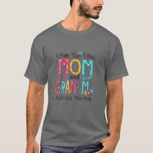 I Have Two Titles Mum And Grandma Colourful Mother T-Shirt