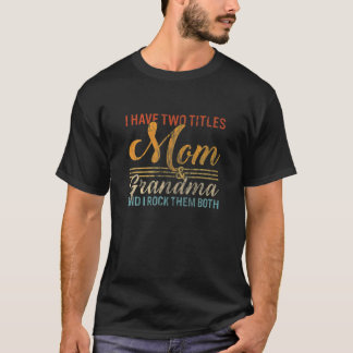 I Have Two Titles Mum And Grandma Cute Mother's Da T-Shirt