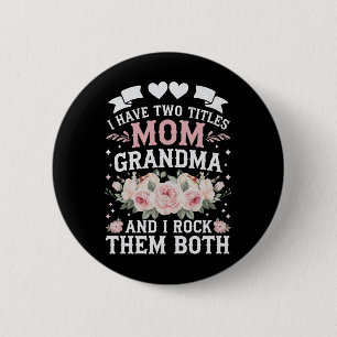 I Have Two Titles Mum And Grandma Cute Mothers Day 6 Cm Round Badge