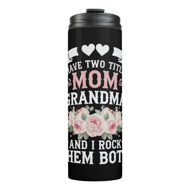 I Have Two Titles Mum And Grandma Cute Mothers Day Thermal Tumbler (Front)