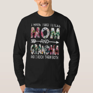 I Have Two Titles Mum And Grandma Floral Happy Mot T-Shirt