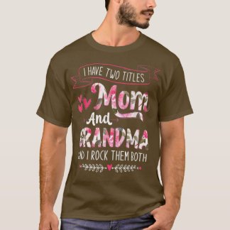 I Have Two Titles Mum And Grandma Floral Mother's  T-Shirt