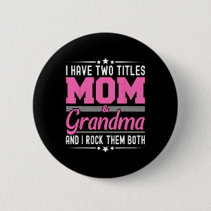 I Have Two Titles Mum And Grandma Funny Mothers Da 6 Cm Round Badge