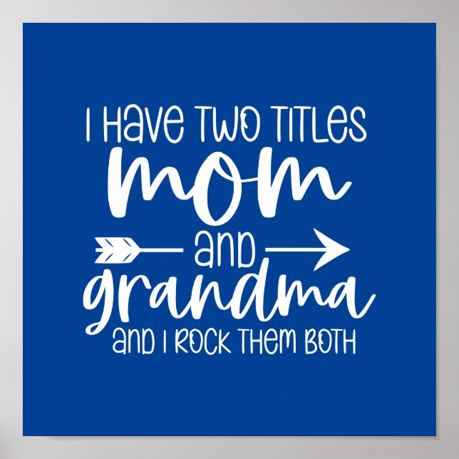 I have Two Titles Mum and Grandma Gift For Grandma Poster (Front)