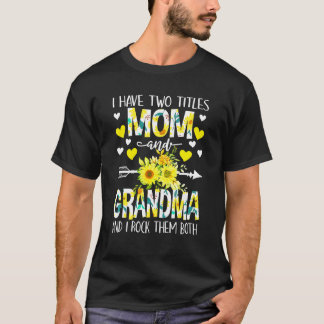 I Have Two Titles Mum And Grandma Happy Mother's D T-Shirt