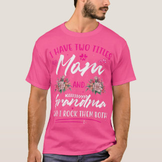 I Have Two Titles Mum And Grandma Mother's Day T-S T-Shirt