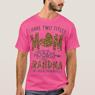 I Have Two Titles Mum And Grandma Mother's Day T-S T-Shirt
