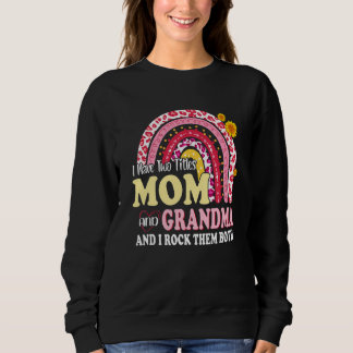 I Have Two Titles Mum And Grandma Motheru2019s Day Sweatshirt