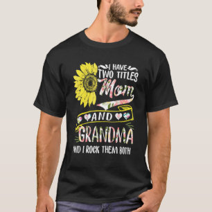 I Have Two Titles Mum And Grandma Sunflower Mother T-Shirt
