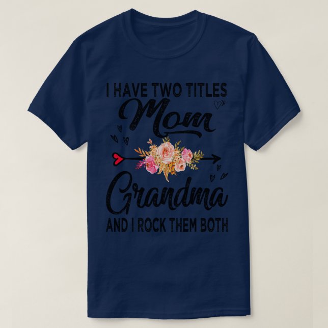 I Have Two Titles Mum And Grandma  T-Shirt (Design Front)