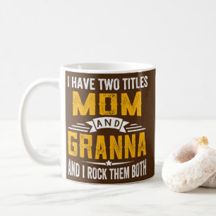 I Have Two Titles Mum And Granna Grandma Mothers Coffee Mug