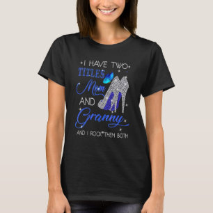 I Have Two Titles Mum And Granny And I Rock Them B T-Shirt