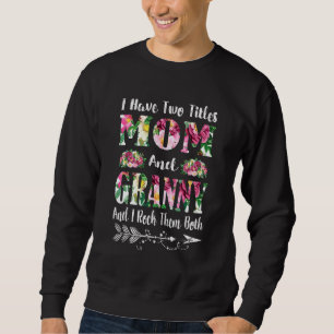 I Have Two Titles Mum And Granny Floral Mother's D Sweatshirt