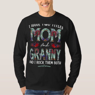 I Have Two Titles Mum And Granny Floral Mothers D T-Shirt