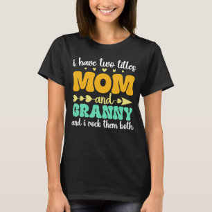 I Have Two Titles Mum And Granny Mothers Day Funny T-Shirt