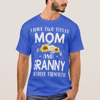 I Have Two Titles Mum And Granny  T-Shirt