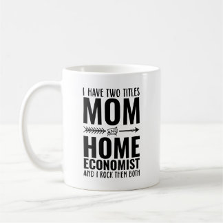 I Have Two Titles Mum And Home Economist Funny Coffee Mug