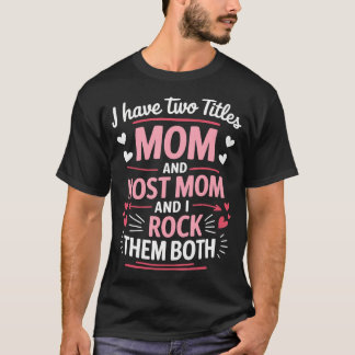 I Have Two Titles Mum And Host Mum And I Rock T-Shirt