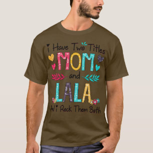 I Have Two Titles Mum And Lala And I Rock Them Bot T-Shirt