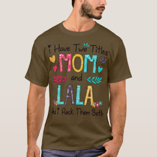 I Have Two Titles Mum And Lala And I Rock Them Bot T-Shirt