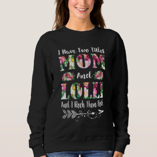 I Have Two Titles Mum And Lolli Floral Mother's Da Sweatshirt