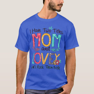 I Have Two Titles Mum And Lovey Grandma Mothers Da T-Shirt