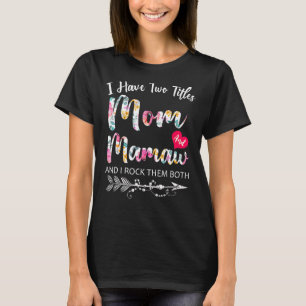 I Have Two Titles Mum And Mamaw Flowers Floral Mot T-Shirt