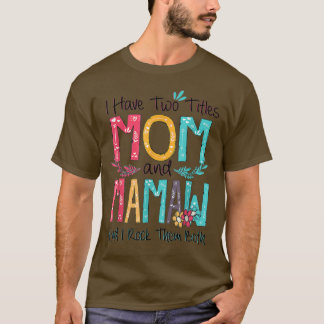I Have Two Titles Mum And Mamaw Grandma Mothers Da T-Shirt