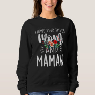 I Have Two Titles Mum And Mamaw I Rock Them Both F Sweatshirt