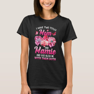 I Have Two Titles Mum And Mamie Pink Flower Mother T-Shirt