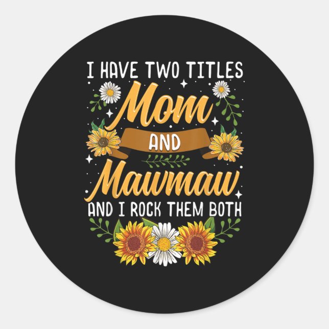 I Have Two Titles Mum And Mawmaw Mothers Day  Classic Round Sticker (Front)