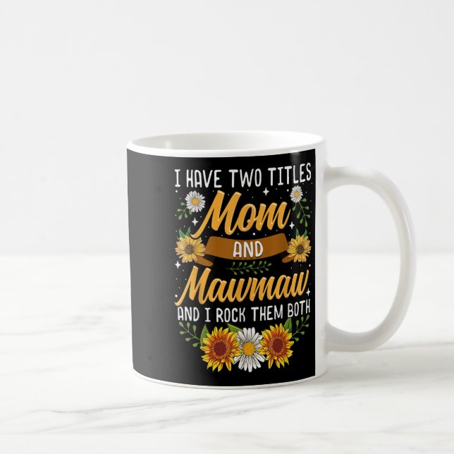I Have Two Titles Mum And Mawmaw Mothers Day  Coffee Mug (Right)