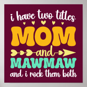 I Have Two Titles Mum And Mawmaw Mother's Day Poster