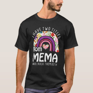 I Have Two Titles Mum And Mema Flowers Rainbow Mot T-Shirt