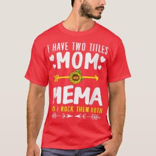 I Have Two Titles Mum And Mema Funny Cute Mothers T-Shirt