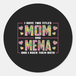 I Have Two Titles Mum And Mema Gifts Mema Mothers  Classic Round Sticker