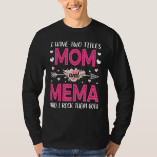 I Have Two Titles Mum And Mema I Rock Them Both T-Shirt