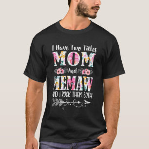 I Have Two Titles Mum And Memaw Floral Mother's Da T-Shirt