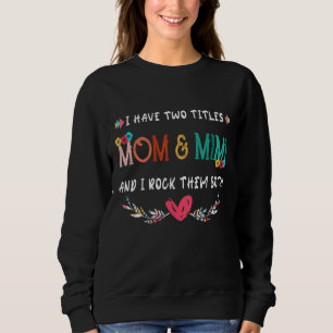 I Have Two Titles Mum And Mimi And I Rock Them Bot Sweatshirt
