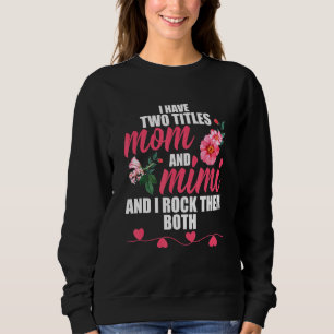 I Have Two Titles Mum And Mimi And I Rock Them Bot Sweatshirt