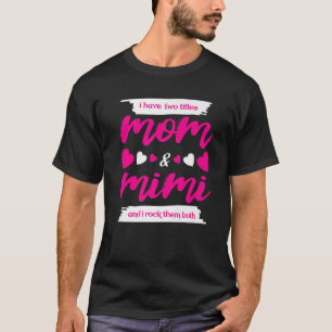 I Have Two Titles Mum And Mimi And I Rock Them Bot T-Shirt