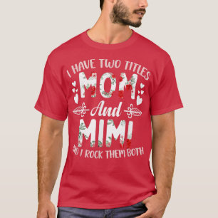 I Have Two Titles Mum And Mimi Best Mimi Mother's T-Shirt