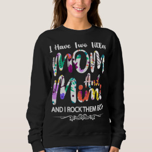 I Have Two Titles Mum And Mimi Floral Mother Day Sweatshirt
