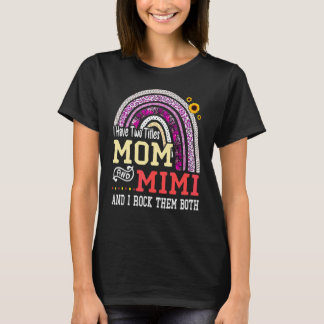I Have Two Titles Mum And Mimi Mothers Day Rainbow T-Shirt