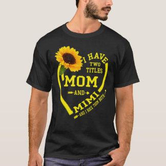 I Have Two Titles Mum And Mimi Mother's Day Sunflo T-Shirt