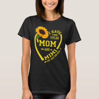 I Have Two Titles Mum And Mimi Mother's Day Sunflo T-Shirt