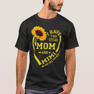 I Have Two Titles Mum And Mimi Mother's Day Sunflo T-Shirt