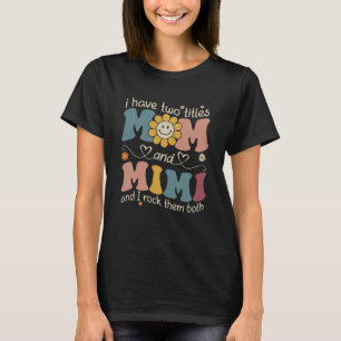 I Have Two Titles Mum And Mimi Sunflower Mothers D T-Shirt
